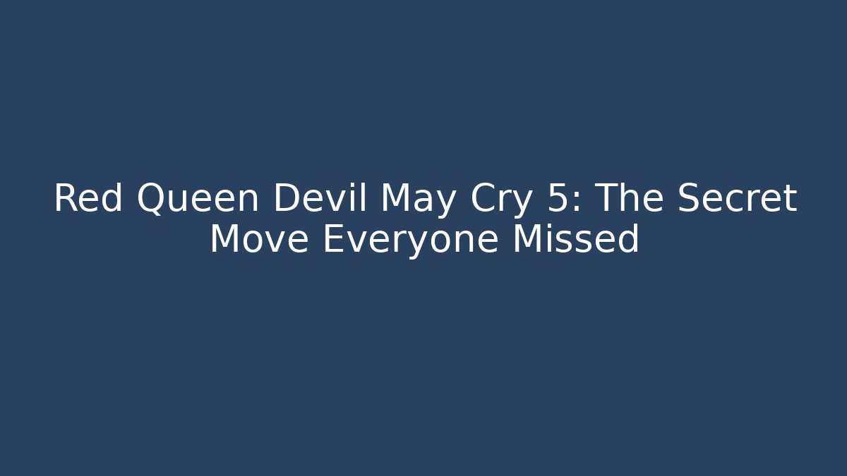 Red Queen Devil May Cry 5: The Secret Move Everyone Missed