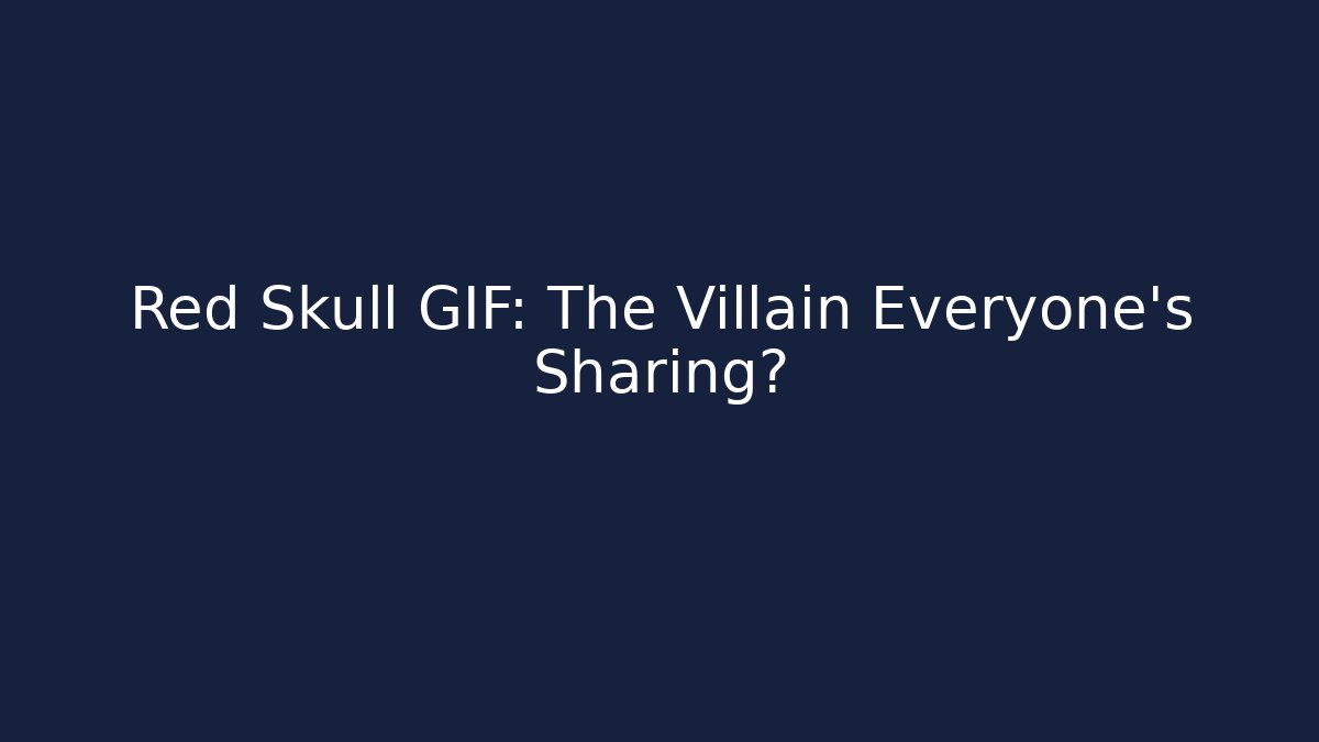 Red Skull GIF: The Villain Everyone's Sharing? - Vintage E-Juice