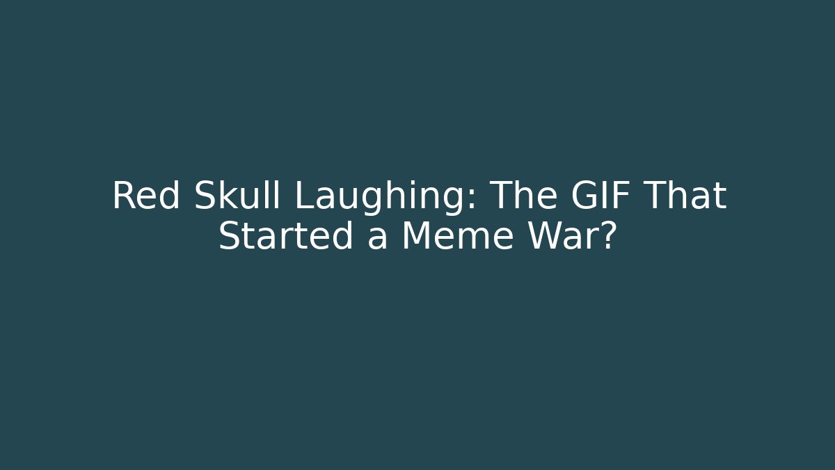 Red Skull Laughing: The GIF That Started a Meme War? - Vintage E-Juice