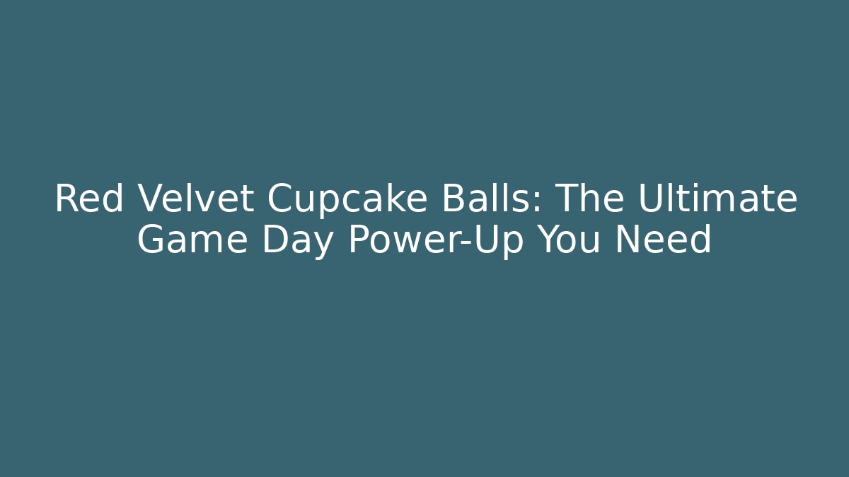Red Velvet Cupcake Balls: The Ultimate Game Day Power-Up You Need