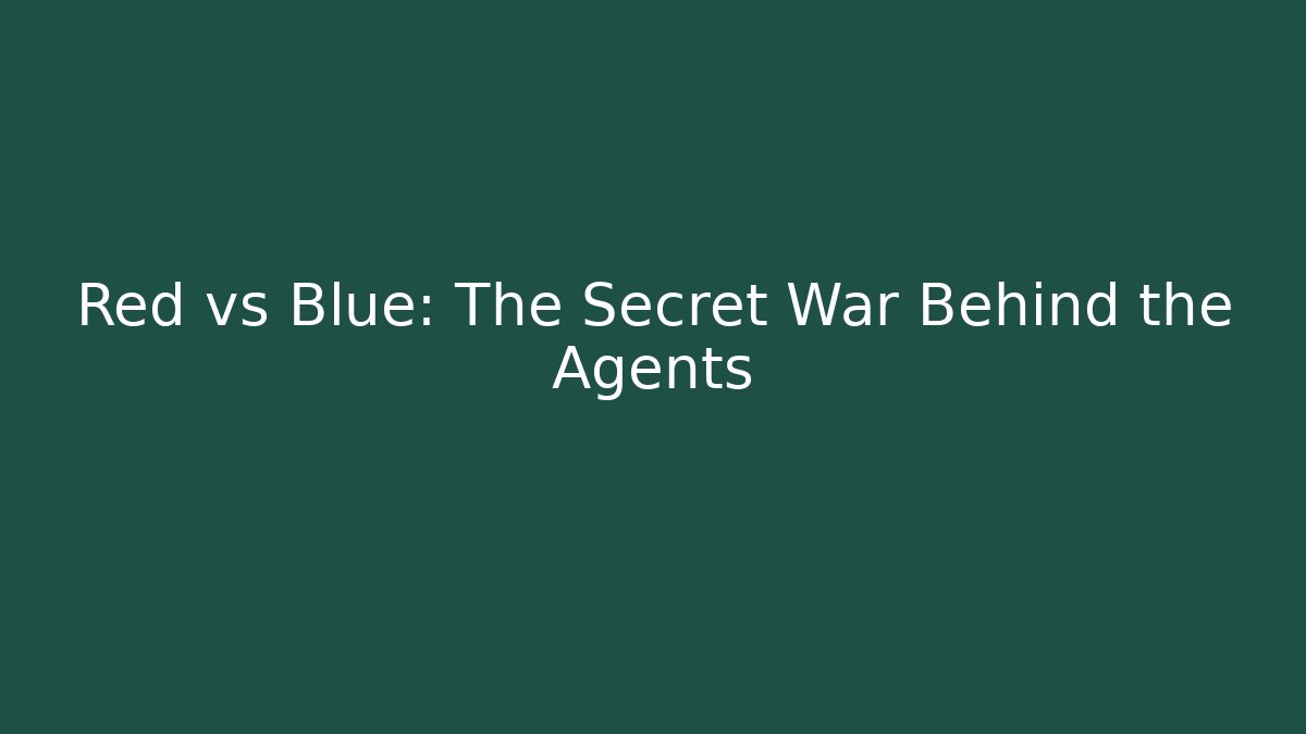Red vs Blue: The Secret War Behind the Agents