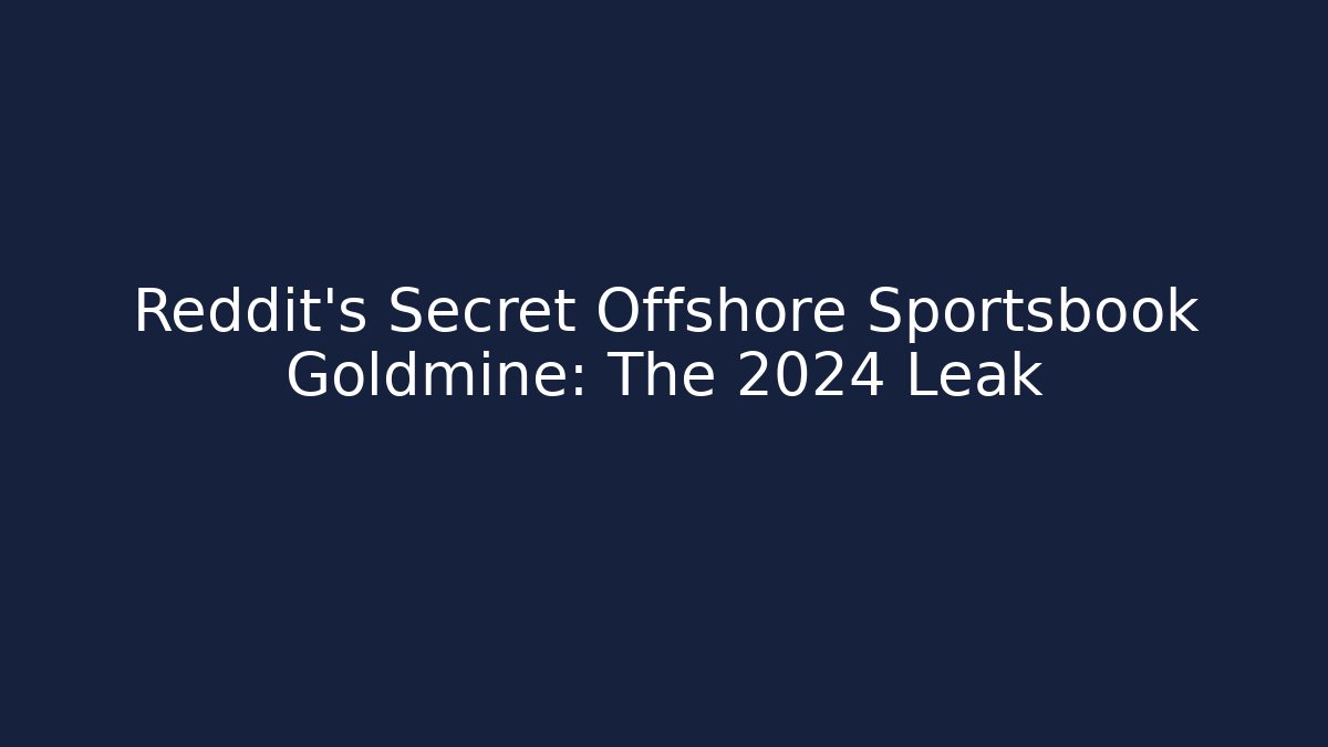 Reddit's Secret Offshore Sportsbook Goldmine: The 2024 Leak
