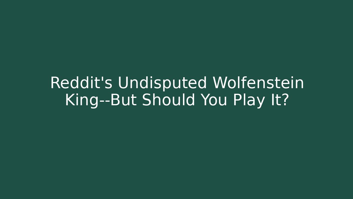 Reddit's Undisputed Wolfenstein King—But Should You Play It?