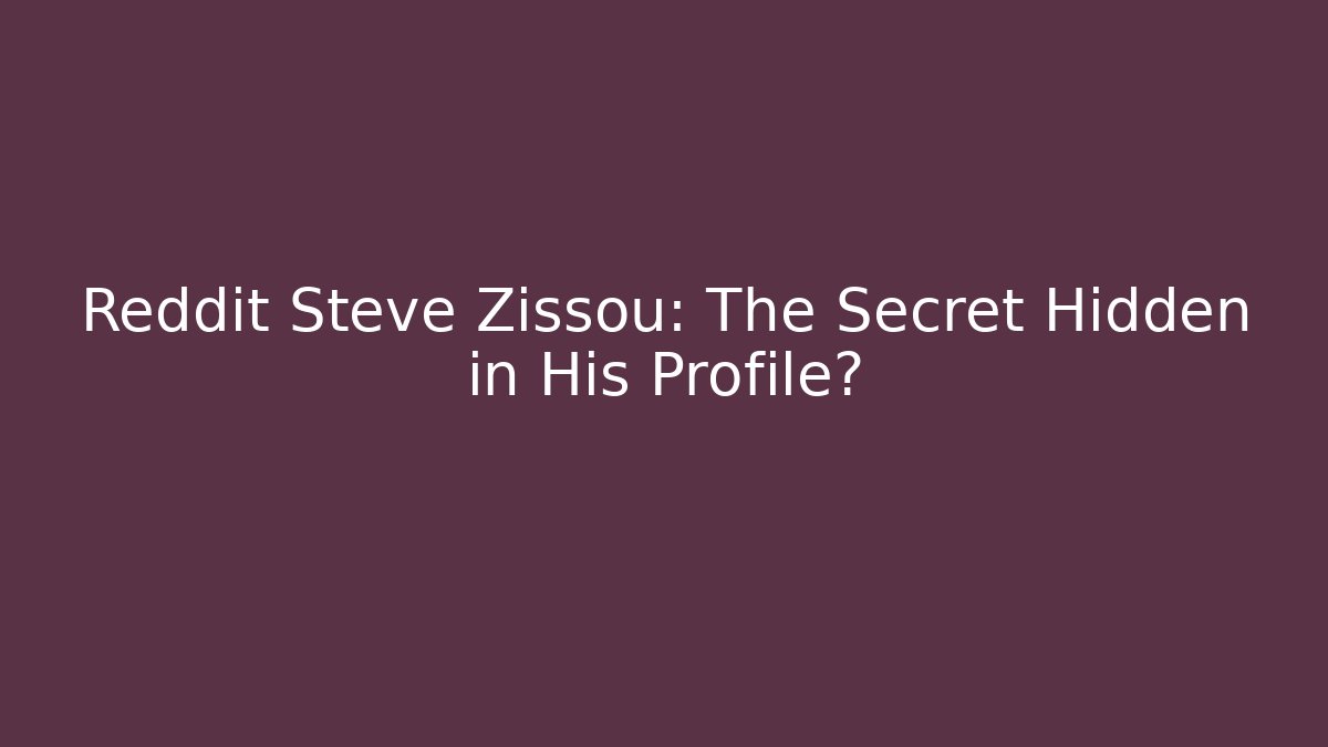 Reddit Steve Zissou: The Secret Hidden in His Profile?