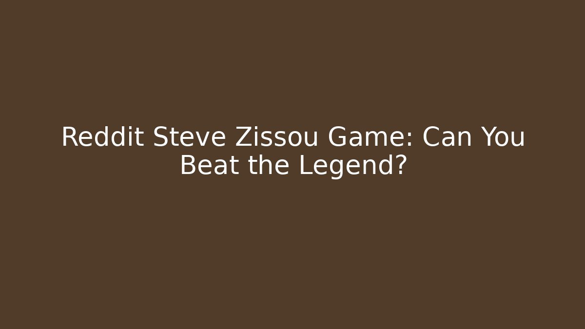 Reddit Steve Zissou Game: Can You Beat the Legend?