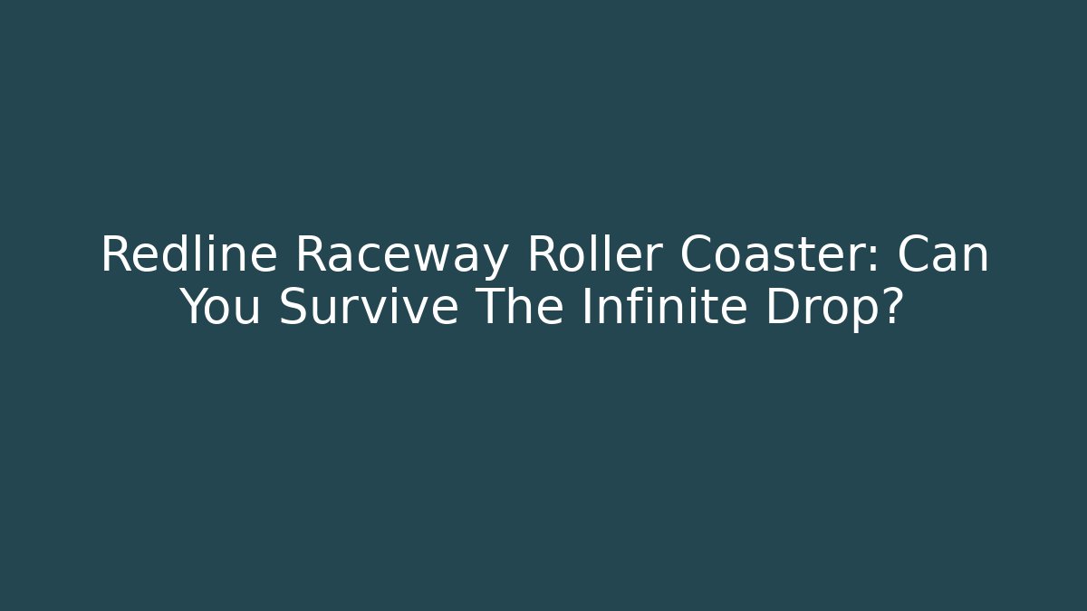 Redline Raceway Roller Coaster: Can You Survive The Infinite Drop?