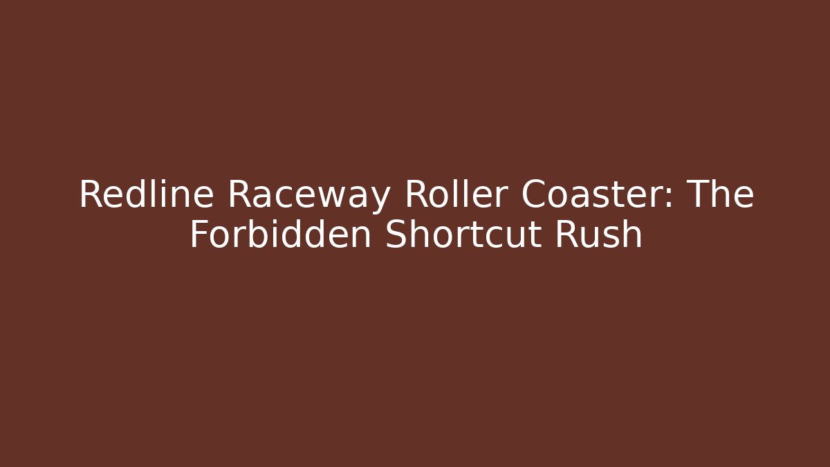 Redline Raceway Roller Coaster: The Forbidden Shortcut Rush