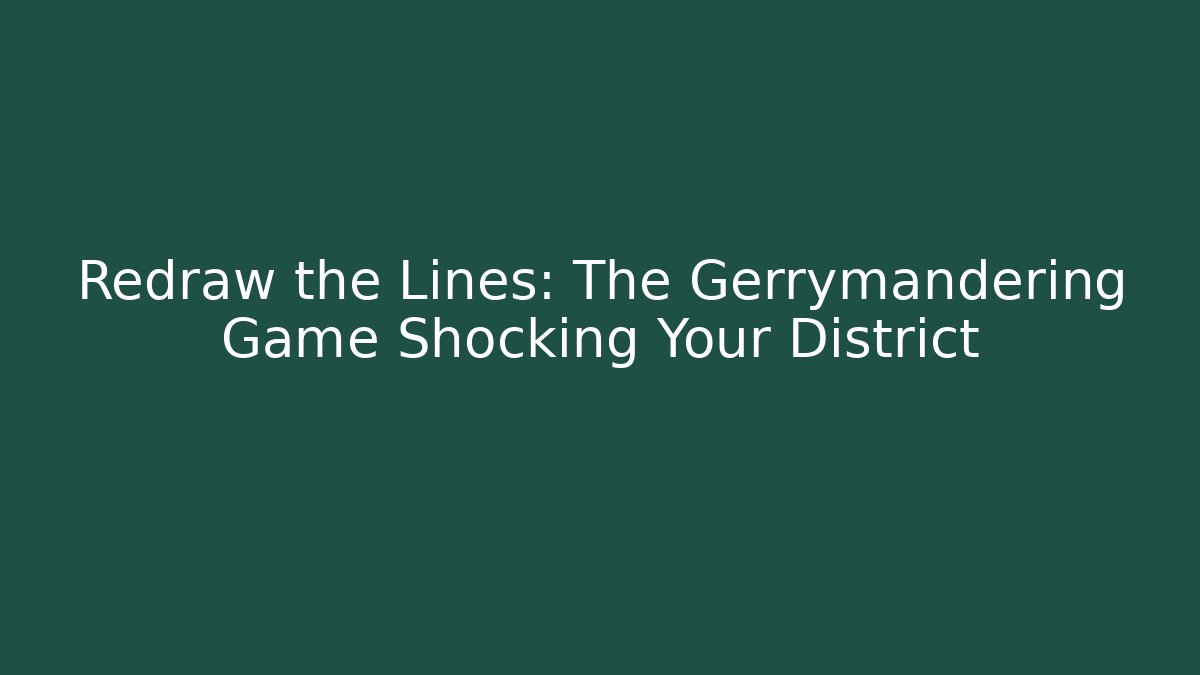 Redraw the Lines: The Gerrymandering Game Shocking Your District