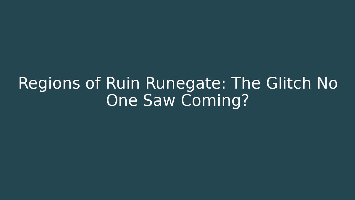 Regions of Ruin Runegate: The Glitch No One Saw Coming?