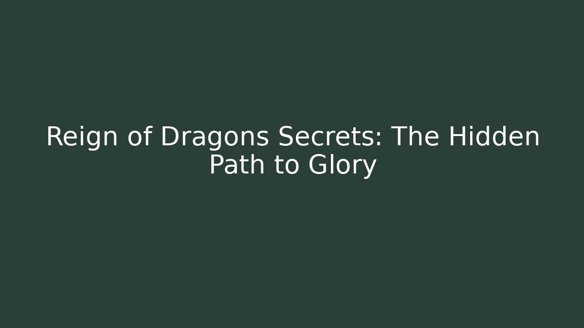 Reign of Dragons Secrets: The Hidden Path to Glory