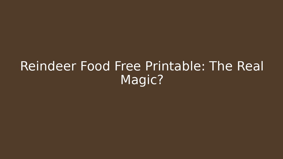 Reindeer Food Free Printable: The Real Magic?