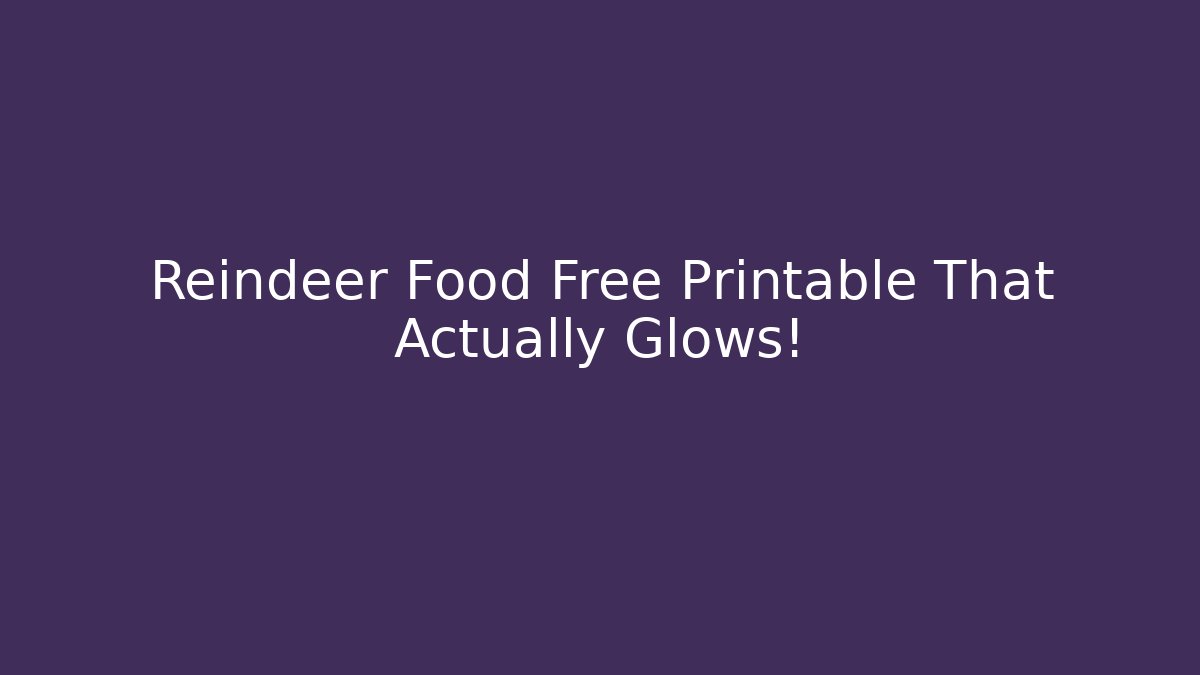 Reindeer Food Free Printable That Actually Glows! - Vintage E-Juice