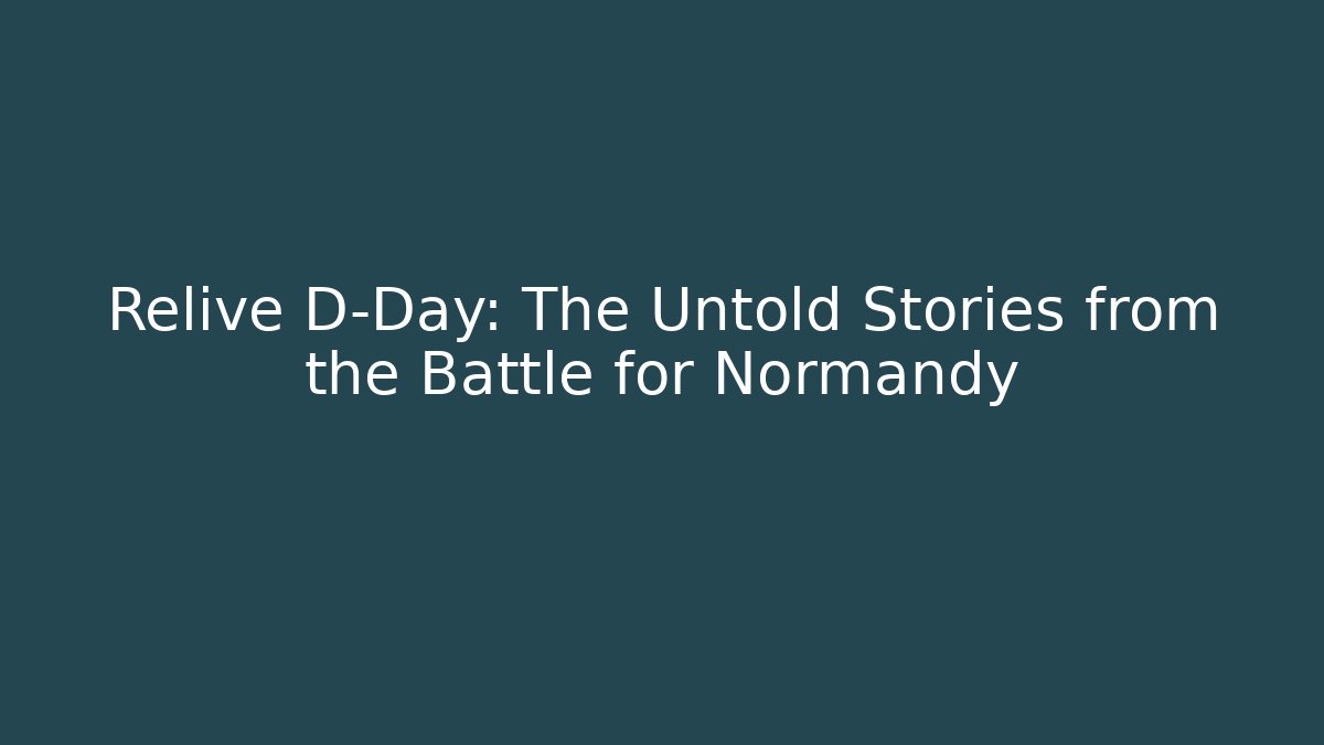 Relive D-Day: The Untold Stories from the Battle for Normandy - Vintage E-Juice