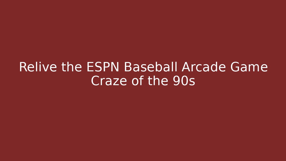 Relive the ESPN Baseball Arcade Game Craze of the 90s