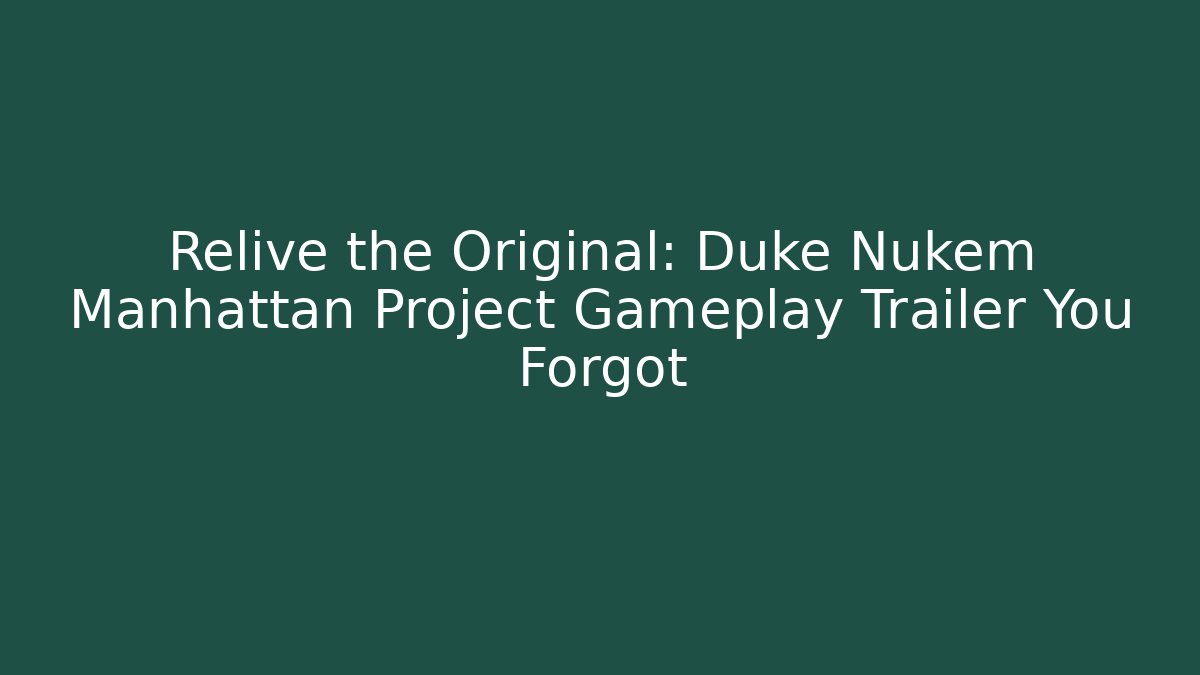 Relive the Original: Duke Nukem Manhattan Project Gameplay Trailer You Forgot
