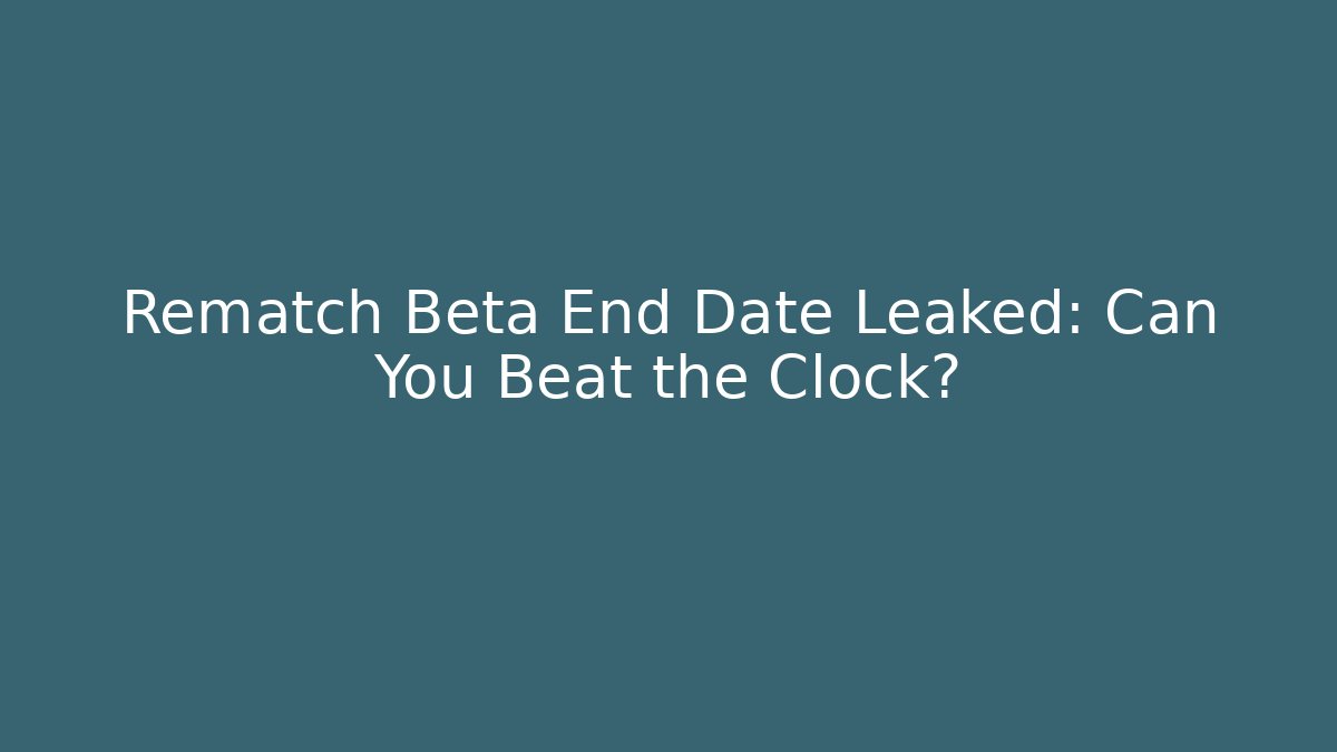 Rematch Beta End Date Leaked: Can You Beat the Clock? - Vintage E-Juice