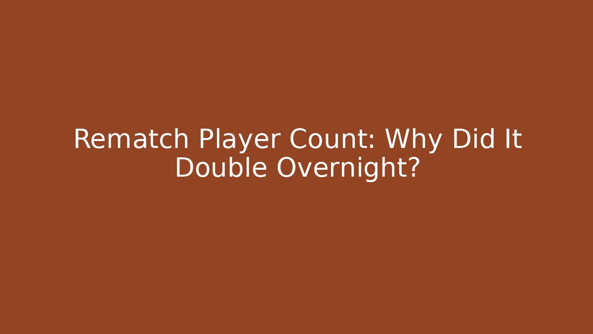 Rematch Player Count: Why Did It Double Overnight? - Vintage E-Juice