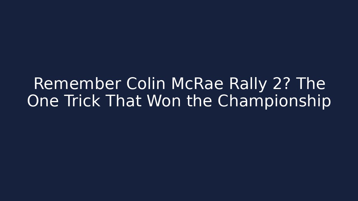 Remember Colin McRae Rally 2? The One Trick That Won the Championship