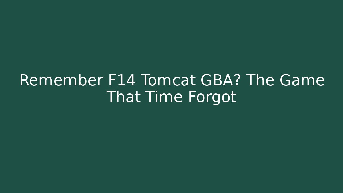 Remember F14 Tomcat GBA? The Game That Time Forgot