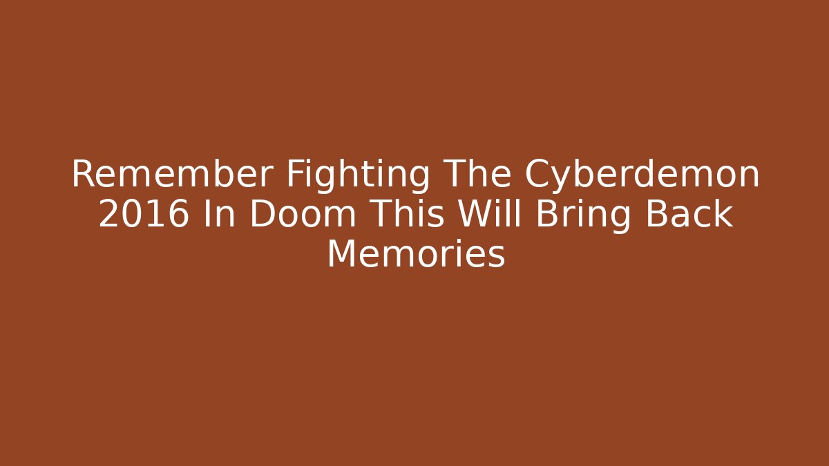 Remember Fighting The Cyberdemon 2016 In Doom This Will Bring Back Memories - Vintage E-Juice