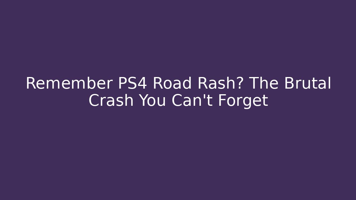 Remember PS4 Road Rash? The Brutal Crash You Can't Forget