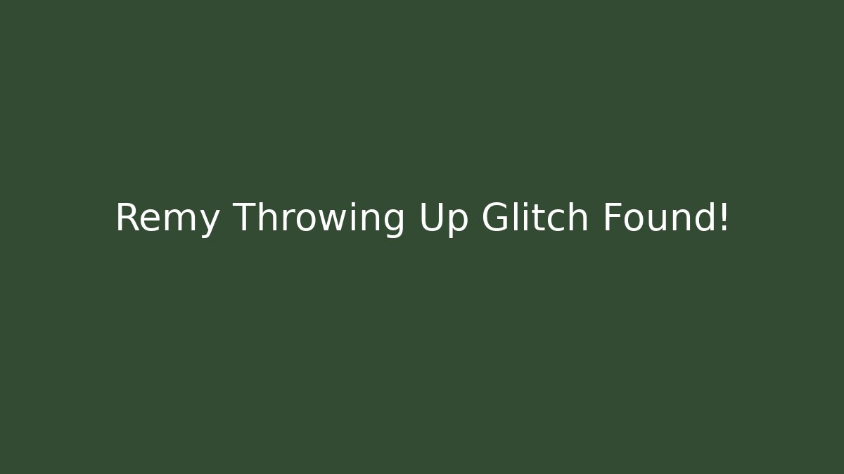 Remy Throwing Up Glitch Found! - Vintage E-Juice