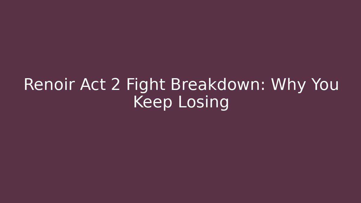 Renoir Act 2 Fight Breakdown: Why You Keep Losing - Vintage E-Juice