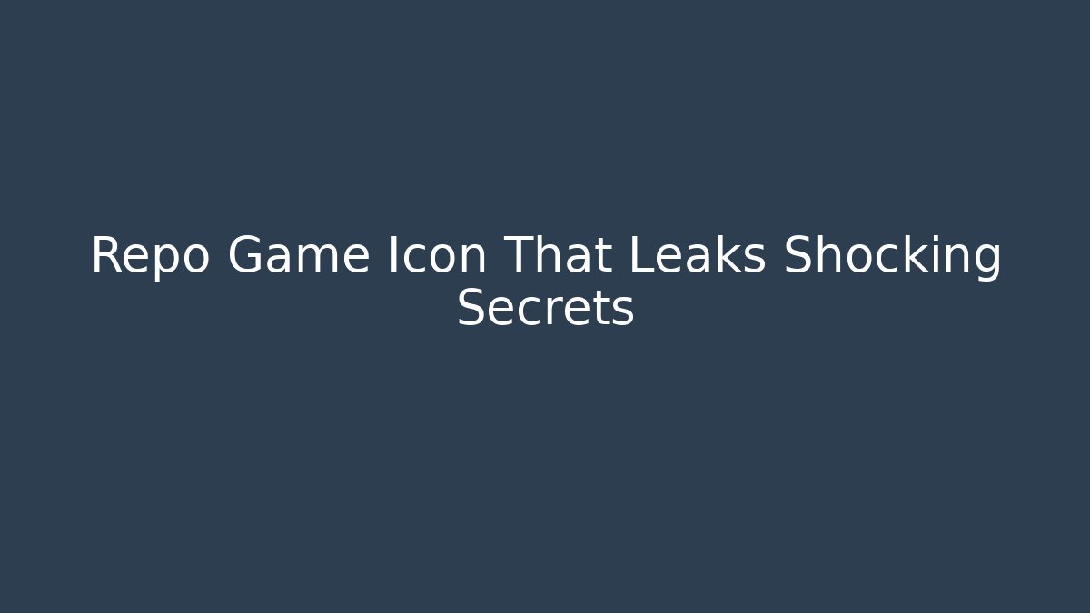 Repo Game Icon That Leaks Shocking Secrets