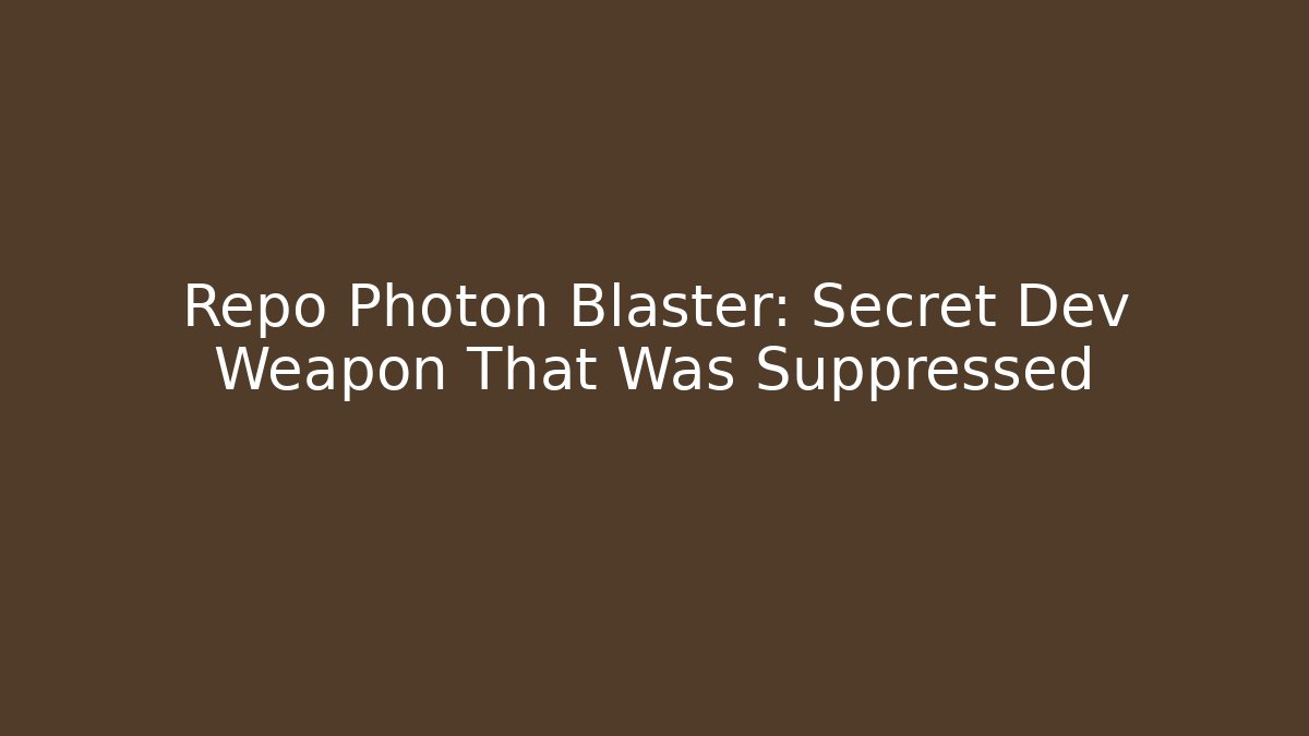 Repo Photon Blaster: Secret Dev Weapon That Was Suppressed