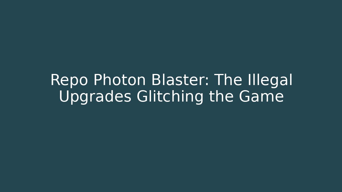 Repo Photon Blaster: The Illegal Upgrades Glitching the Game