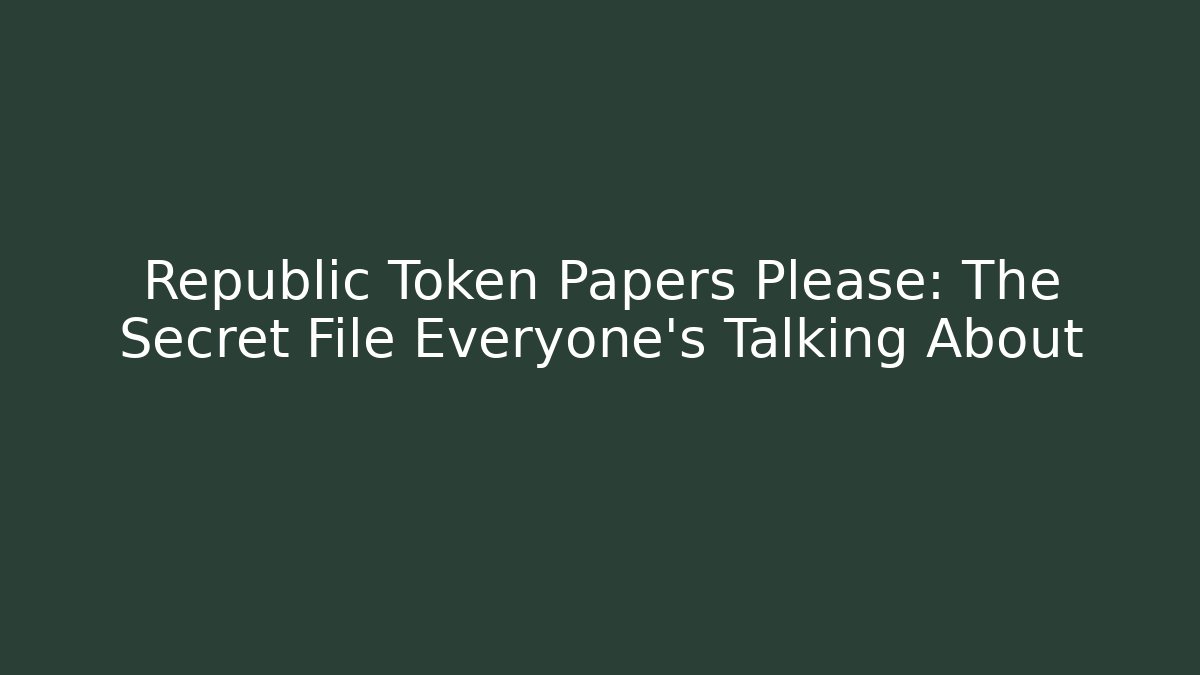 Republic Token Papers Please: The Secret File Everyone’s Talking About