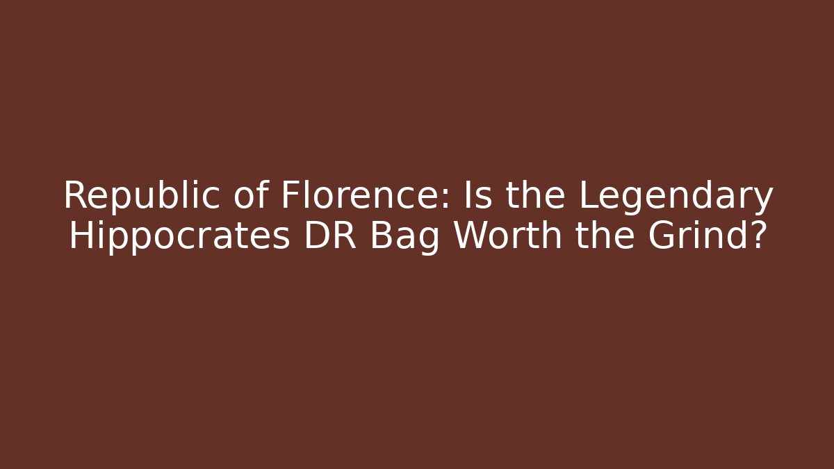 Republic of Florence: Is the Legendary Hippocrates DR Bag Worth the Grind?