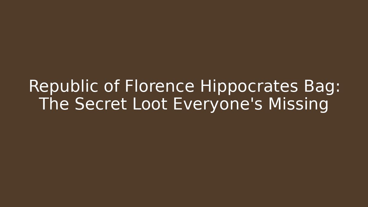 Republic of Florence Hippocrates Bag: The Secret Loot Everyone's Missing