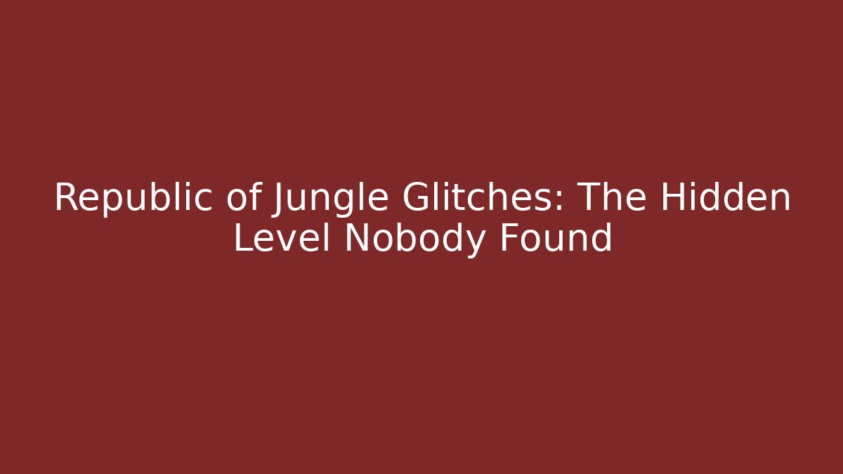 Republic of Jungle Glitches: The Hidden Level Nobody Found