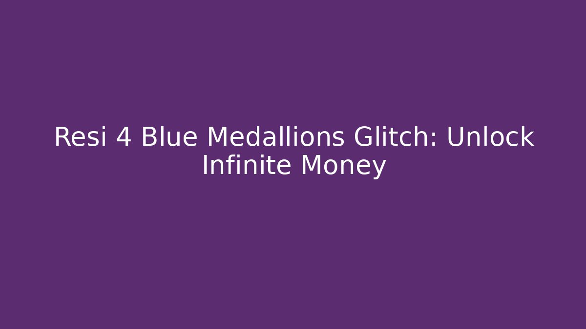 Resi 4 Blue Medallions Glitch: Unlock Infinite Money