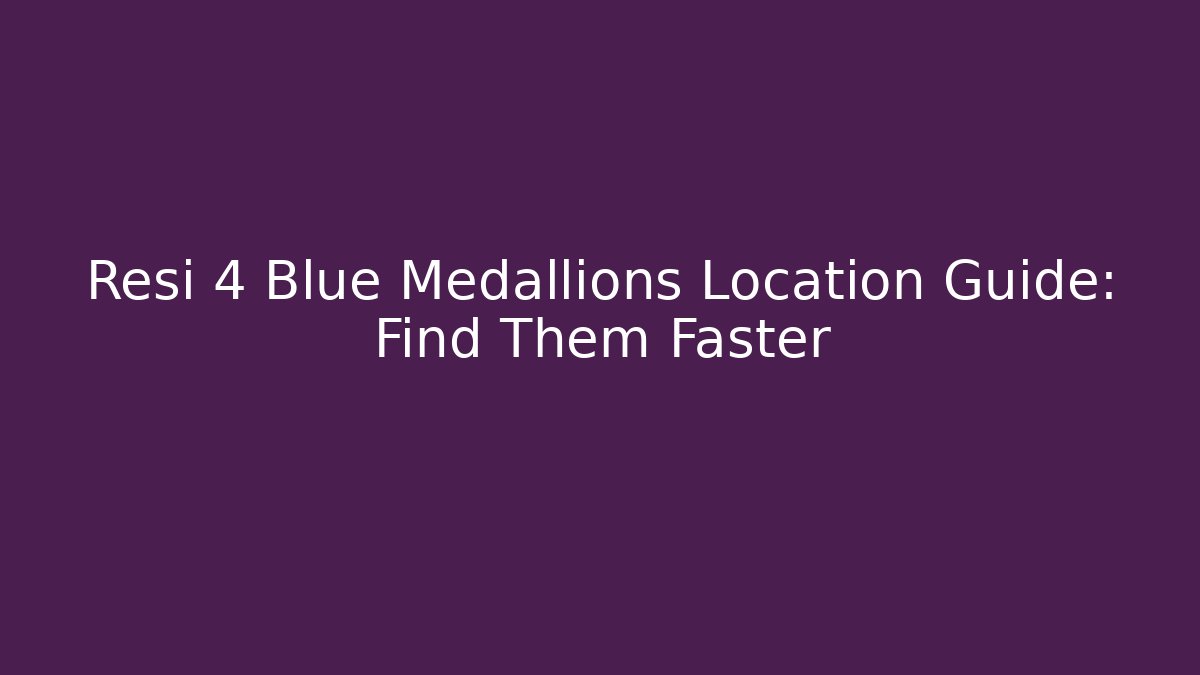 Resi 4 Blue Medallions Location Guide: Find Them Faster