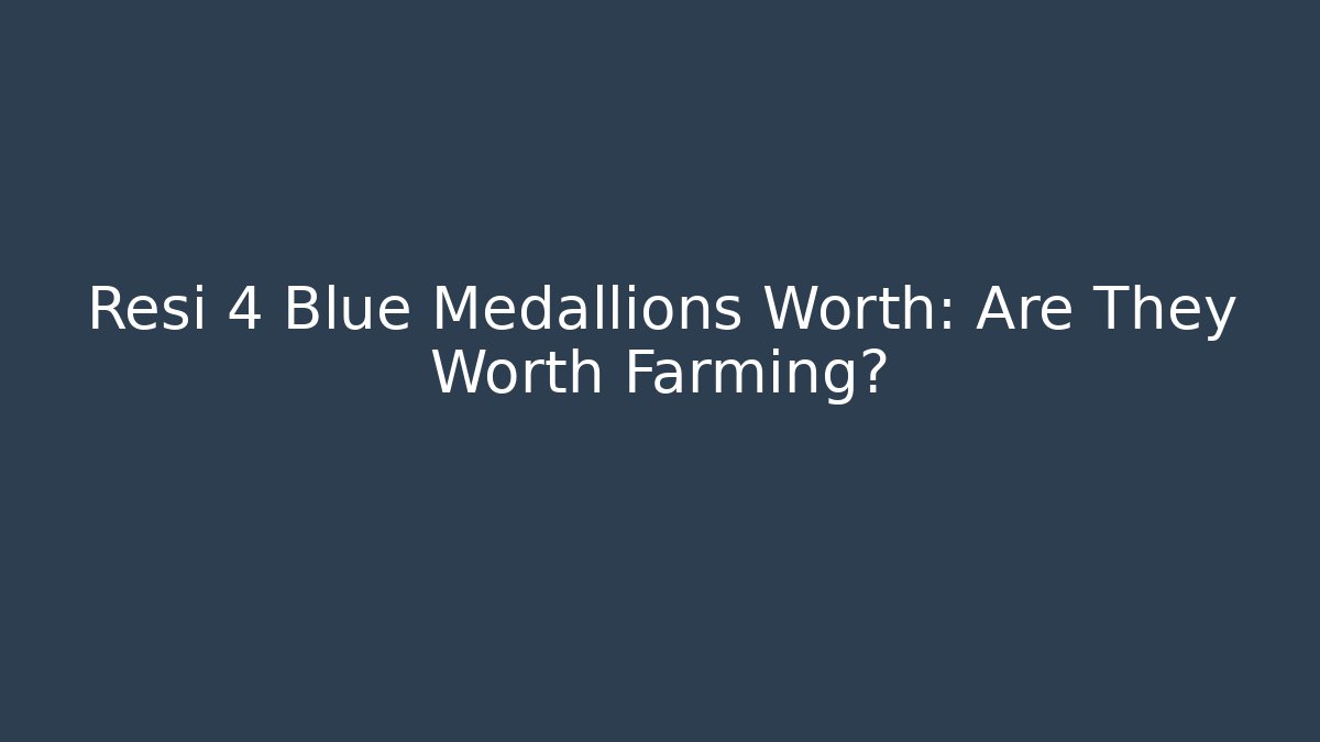 Resi 4 Blue Medallions Worth: Are They Worth Farming?