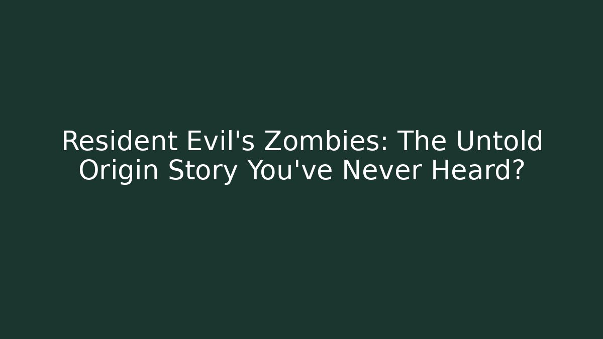 Resident Evil's Zombies: The Untold Origin Story You've Never Heard?
