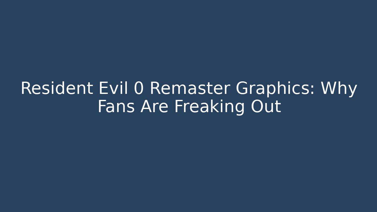 Resident Evil 0 Remaster Graphics: Why Fans Are Freaking Out