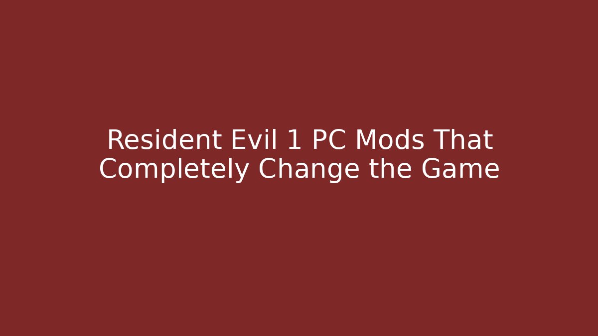 Resident Evil 1 PC Mods That Completely Change the Game