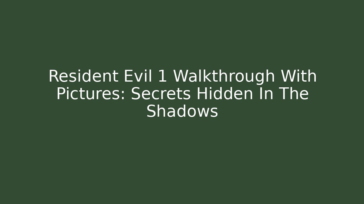 Resident Evil 1 Walkthrough With Pictures: Secrets Hidden In The Shadows - Vintage E-Juice