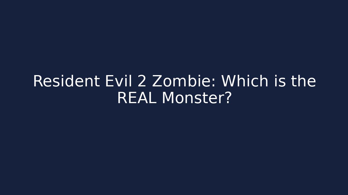 Resident Evil 2 Zombie: Which is the REAL Monster?