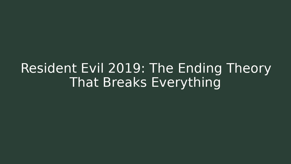 Resident Evil 2019: The Ending Theory That Breaks Everything