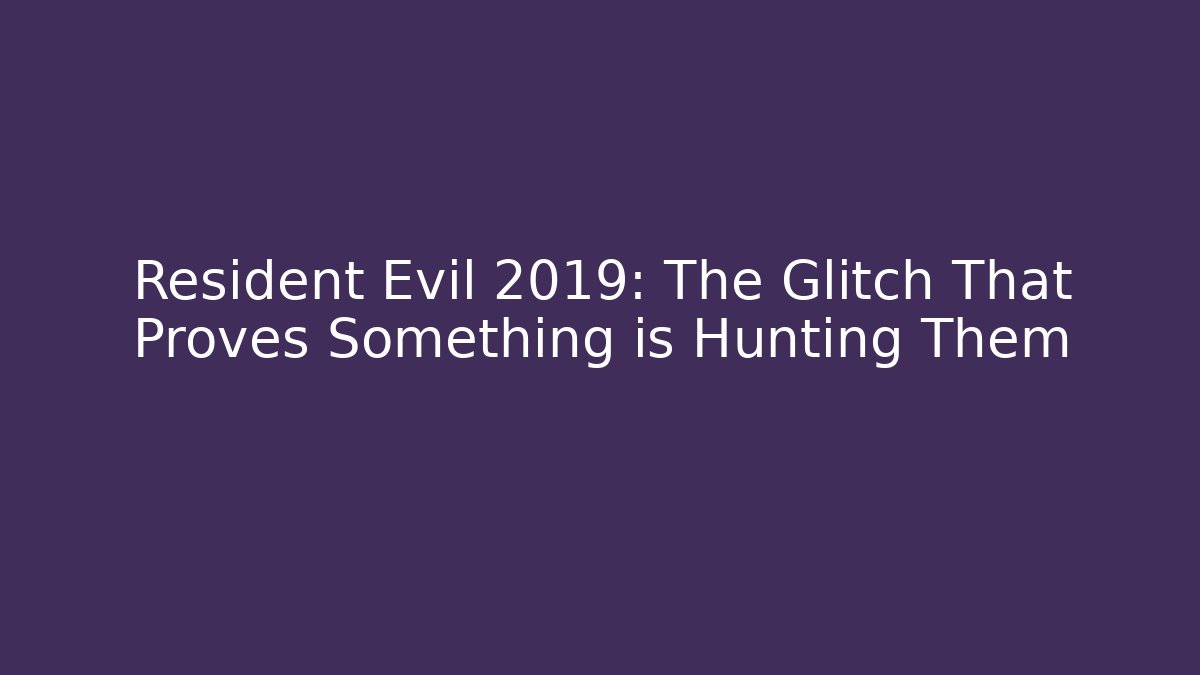 Resident Evil 2019: The Glitch That Proves Something is Hunting Them