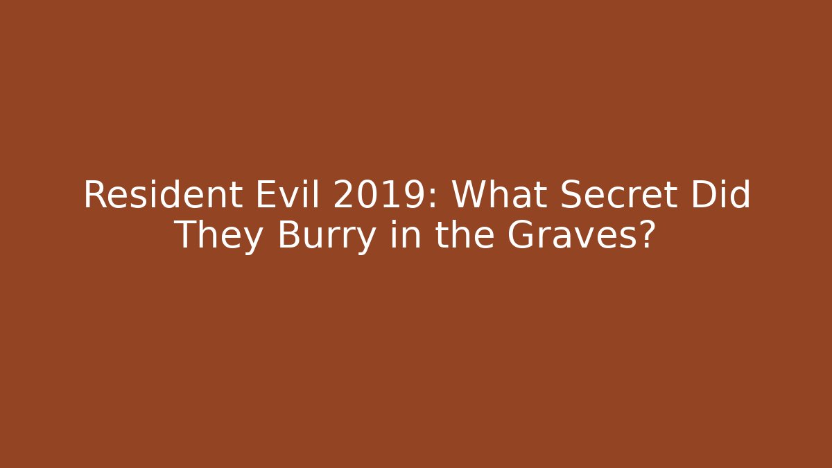 Resident Evil 2019: What Secret Did They Burry in the Graves?