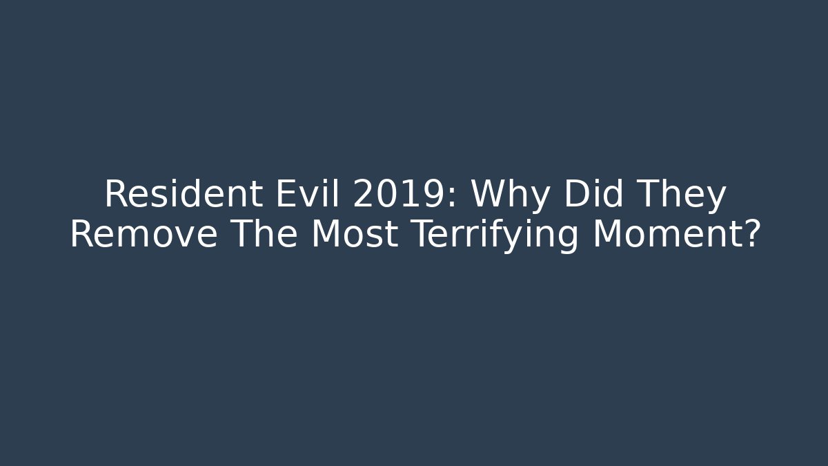 Resident Evil 2019: Why Did They Remove The Most Terrifying Moment?