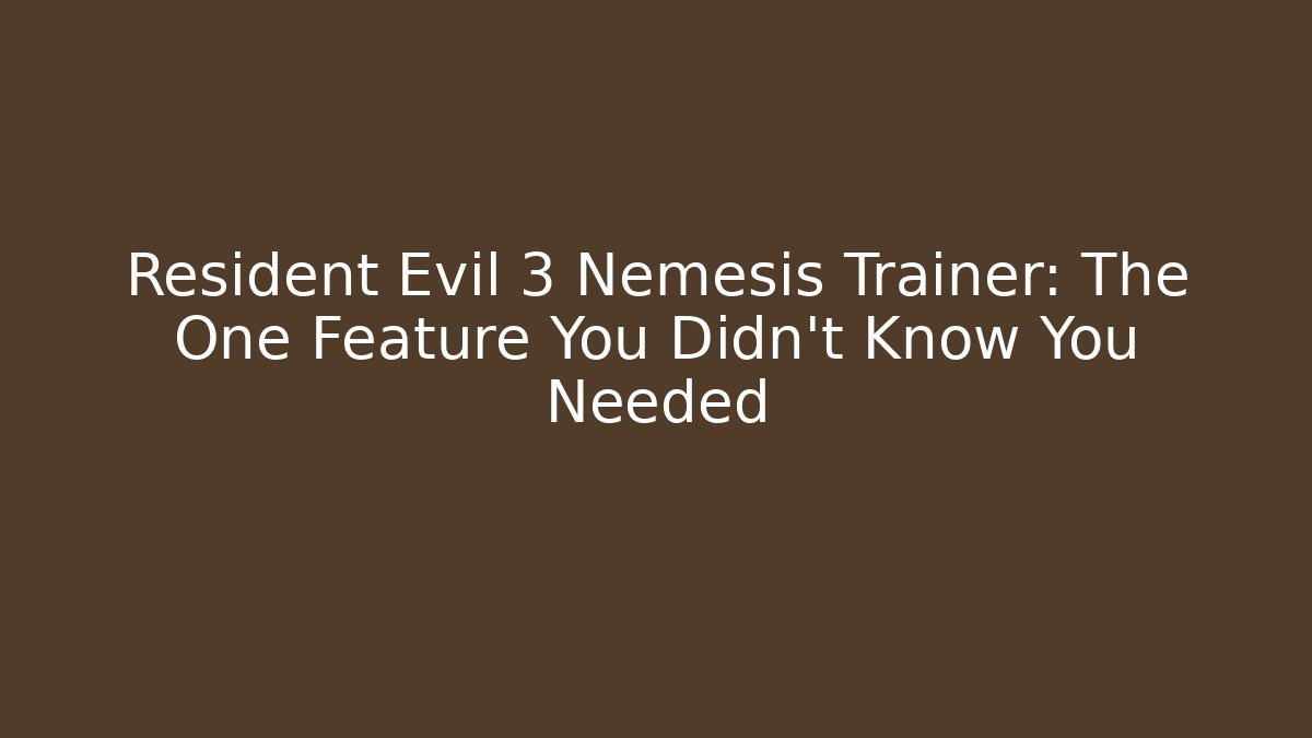Resident Evil 3 Nemesis Trainer: The One Feature You Didn't Know You Needed