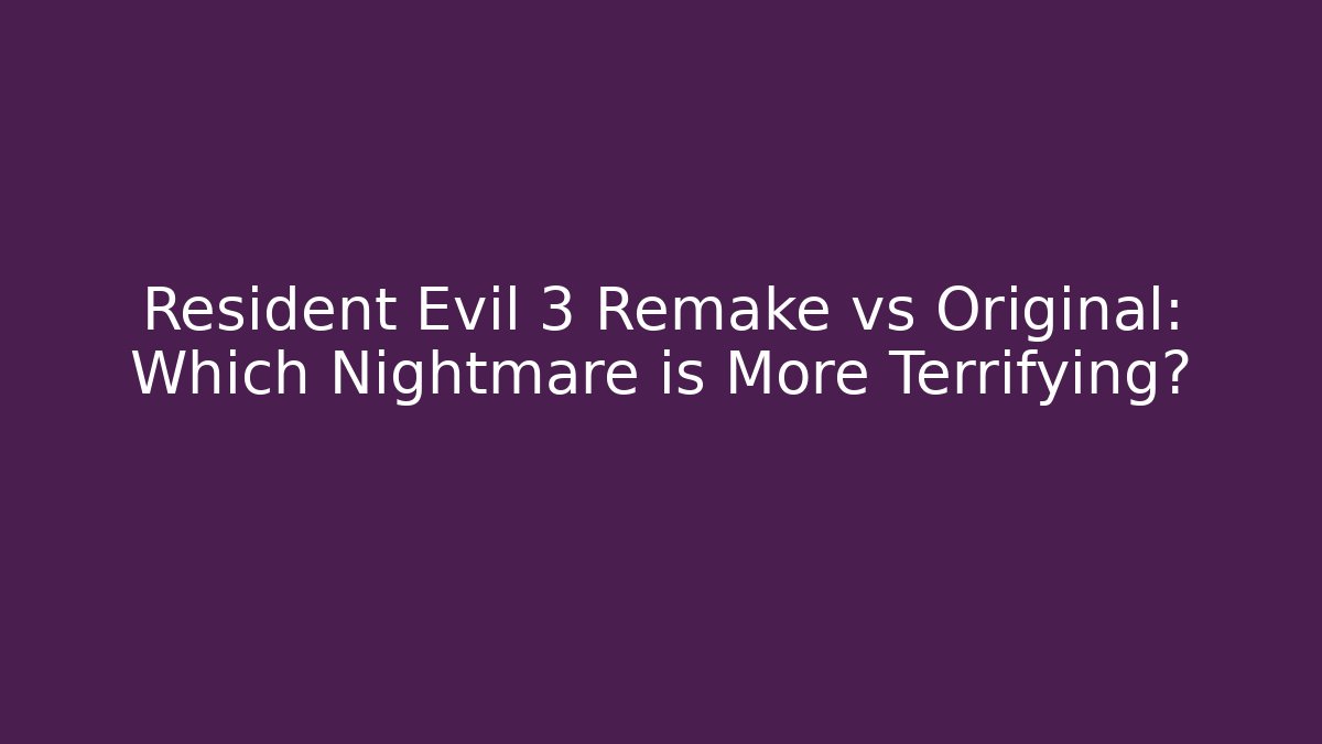 Resident Evil 3 Remake vs Original: Which Nightmare is More Terrifying?