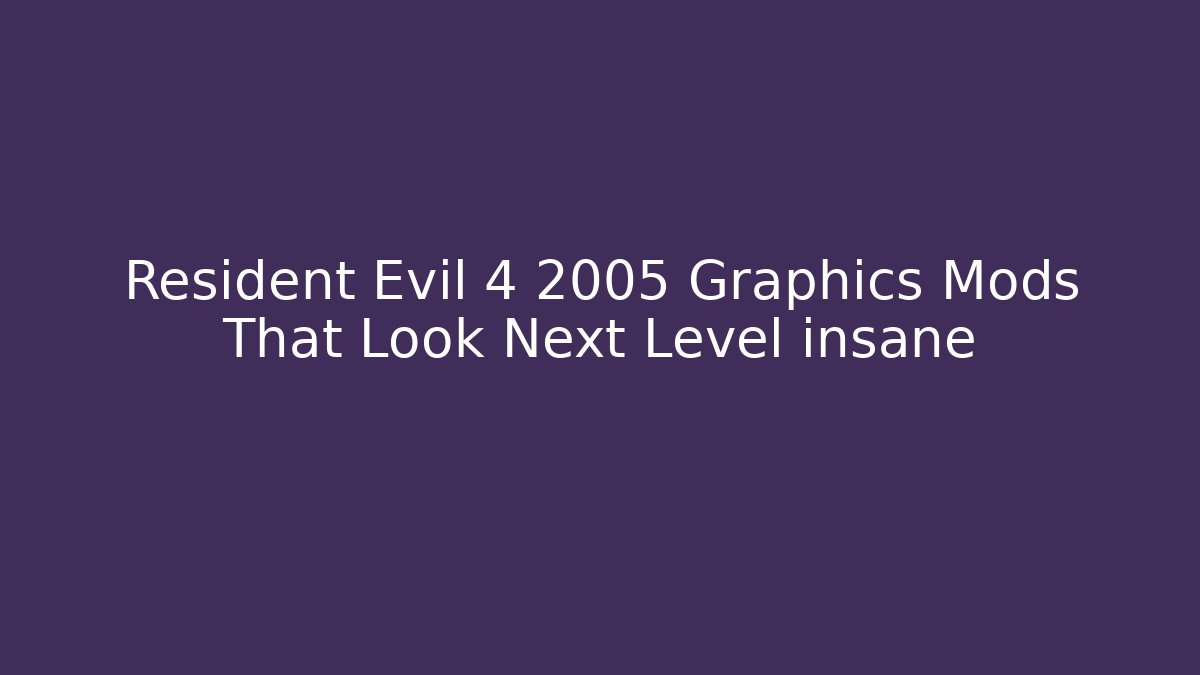 Resident Evil 4 2005 Graphics Mods That Look Next Level insane