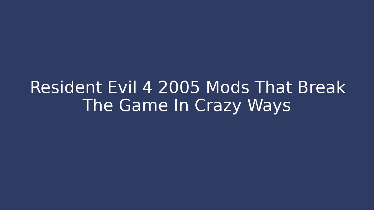 Resident Evil 4 2005 Mods That Break The Game In Crazy Ways - Vintage E-Juice